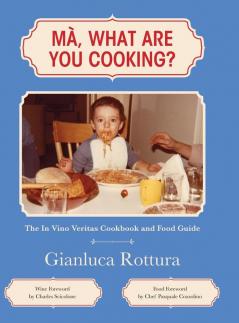 Ma What Are You Cooking?: The In Vino Veritas Cookbook and Food Guide