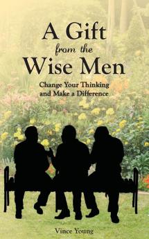 A Gift from the Wise Men: Change Your Thinking and Make a Difference