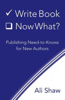 Write Book (Check). Now What?: Publishing Need-to-Knows for New Authors