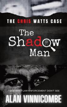 The Shadow Man: I Saw What Law Enforcement Didn't See