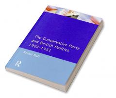 Conservative Party and British Politics 1902 - 1951