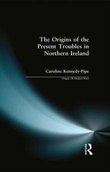 Origins of the Present Troubles in Northern Ireland