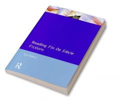 Reading Fin de Siècle Fictions