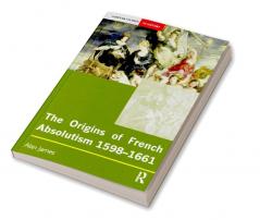 Origins of French Absolutism 1598-1661