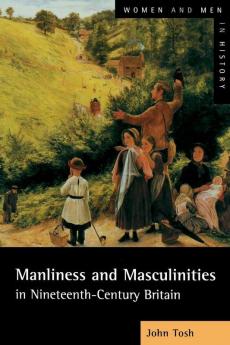 Manliness and Masculinities in Nineteenth-Century Britain