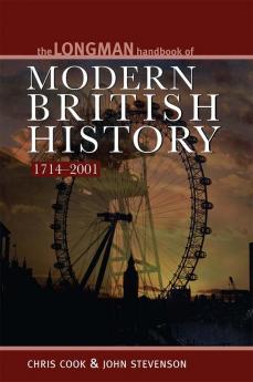 Longman Handbook to Modern British History 1714 - 2001