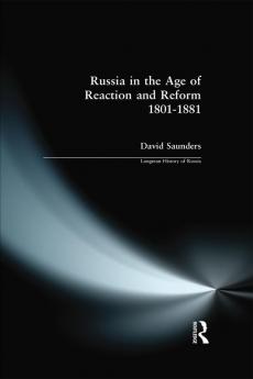 Russia in the Age of Reaction and Reform 1801-1881