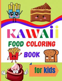 Kawaii Food Coloring Book for Kids: Large Print Coloring Book of Kawaii Food Kawaii Food Coloring Book for Toddlers Easy Level for Fun and Educational Purpose Preschool and Kindergarten