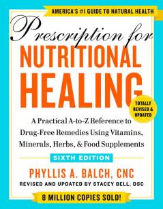 Prescription for Nutritional Healing, Sixth Edition