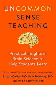 Uncommon Sense Teaching: Practical Insights in Brain Science to Help Students Learn