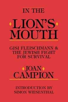 In the Lion's Mouth: Gisi Fleischmann & the Jewish Fight for Survival