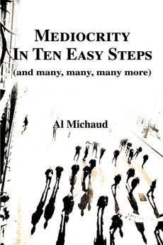 Mediocrity in Ten Easy Steps: (And Many Many Many More)