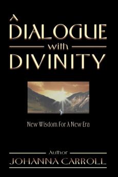 A Dialogue with Divinity: New Wisdom for a New Era