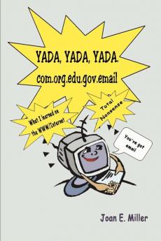 Yada Yada Yada.Com.Org.Edu.Gov.Email: What I Learned on the WWW/Internet--Total Nonsense