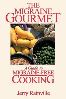 The Migraine Gourmet: A Guide to Migraine-Free Cooking