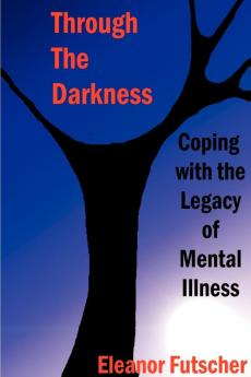 Through the Darkness: Coping with the Legacy of Mental Illness