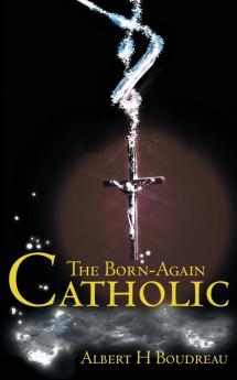 The Born-Again Catholic