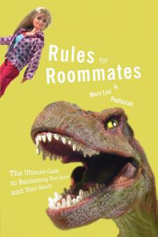 Rules for Roommates: The Ultimate Guide to Reclaiming Your Space and Your Sanity