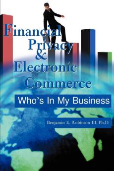 Financial Privacy & Electronic Commerce: Who's in My Business