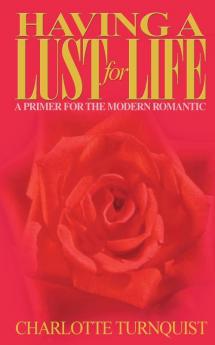 Having a Lust for Life: A Primer for the Modern Romantic