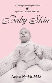 Baby Skin: A Leading Dermatologist's Guide to Infant and Childhood Skin Care