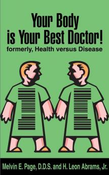 Your Body is Your Best Doctor!: Formerly Health Versus Disease