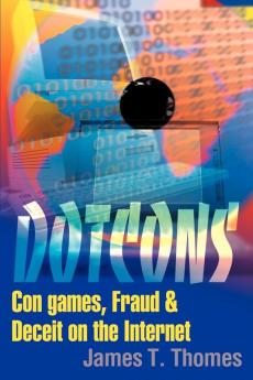 Dotcons: Con Games Fraud and Deceit on the Internet