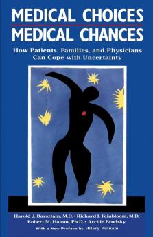 Medical Choices Medical Chances: How Patients Families and Physicians Can Cope with Uncertainty