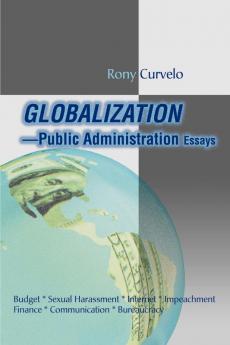 Globalization Public Administration Essays: Budget Sexual Harassment Internet Impeachment Finance Communication Bureaucracy