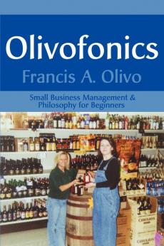 Olivofonics: Small Business Management & Philosophy for Beginners