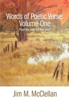 Words of Poetic Verse: Volume One (Have You Ever Felt This Way?)