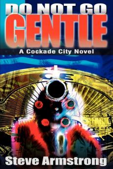 Do Not Go Gentle (Cockade City Novels)