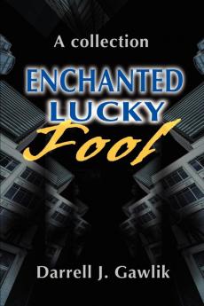 Enchanted Lucky Fool: A Collection