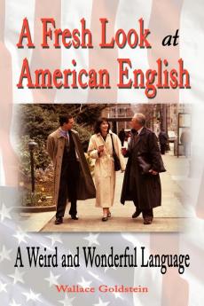 A Fresh Look at American English: A Weird and Wonderful Language