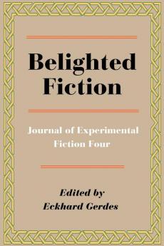 Belighted Fiction: Journal of Experimental Fiction Four