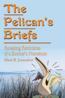 The Pelican's Briefs: Revealing Reminisces of a Boomer's Hometown