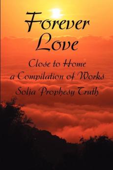 Forever Love: Close to Home a Compilation of Works