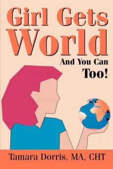 Girl Gets World: And You Can Too!