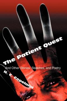 The Patient Quest: And Other Stories Sketches and Poetry