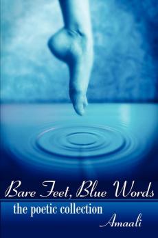 Bare Feet Blue Words: The Poetic Collection