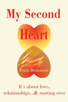 My Second Heart: It' S about Love Relationships... And Starting Over