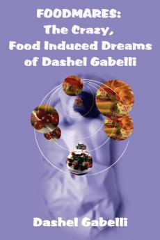 Foodmares: The Crazy Food Induced Dreams of Dashel Gabelli