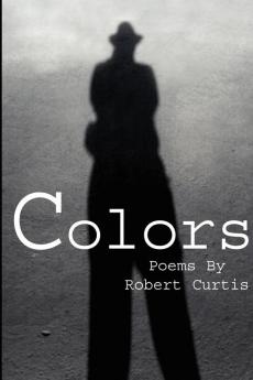 Colors: Poems By Robert Curtis