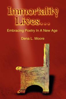 Immortality Lives...: Embracing Poetry In A New Age