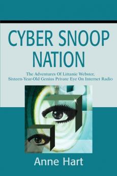 Cyber Snoop Nation: The Adventures Of Littanie Webster Sixteen-Year-Old Genius Private EyeOn Internet Radio