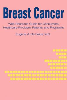 Breast Cancer: Web Resource Guide for Consumers Healthcare Providers Patients and Physicians