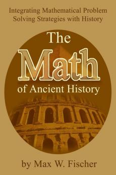 The Math of Ancient History: Integrating Mathematical Problem Solving Strategies with History