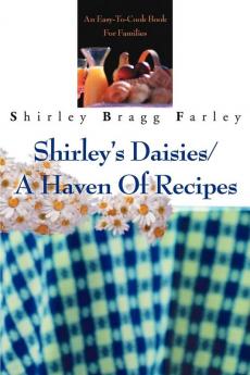 Shirley's Daisies/A Haven Of Recipes: An Easy-To-Cook Book For Families