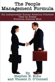 The People Management Formula: Six Indispensible Human Relations Practices Used by Bosses Everyone Admires Most