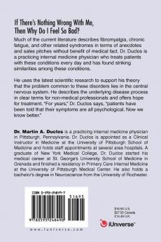 If There s Nothing Wrong With Me Then Why Do I Feel So Bad?: The Neurologic Basis of Fibromyalgia Chronic Fatigue Syndrome and Related Disorders